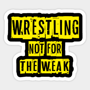 Not For The Weak Wrestling Sticker